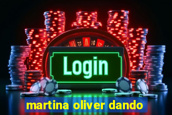 martina oliver dando